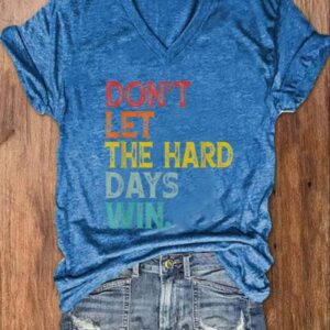 Womens Dont Let The Hard Days Win Casual V Neck Shirt 4