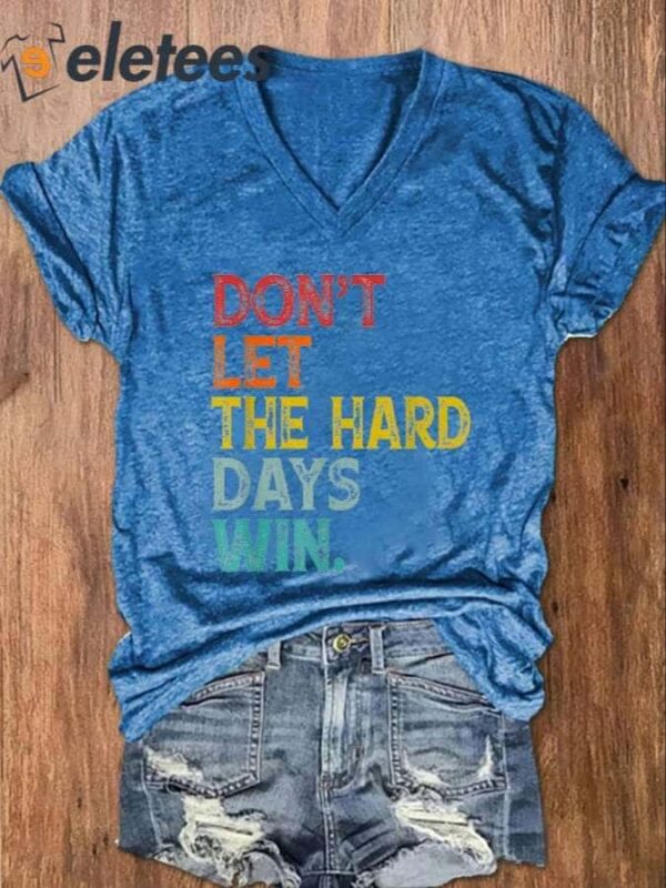 Women’s Don’t Let The Hard Days Win Casual V-Neck Shirt