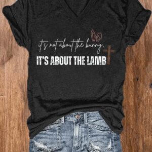 Womens Easter Faith Its Not About The Bunny Its About The Lamb Printed V Neck T Shirt1