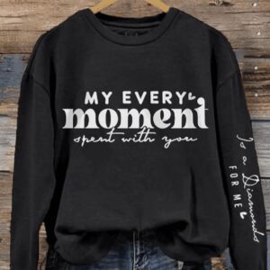 Women’s Every Moment Spent With You Mother’s Day Print Sweatshirt