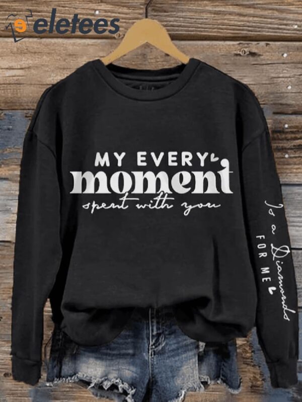Women’s Every Moment Spent With You Mother’s Day Print Sweatshirt