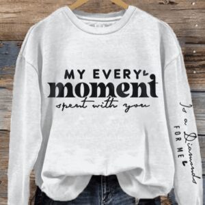 Womens Every Moment Spent With You Mothers Day Print Sweatshirt1