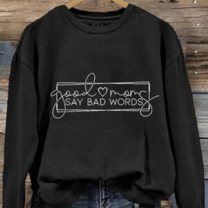 Womens Fun Mothers Day Good Moms Say Bad Words Printed Sweatshirt