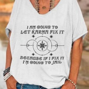 Women’s I Am Going To Let Karma Fix It Printed V-neck Shirt
