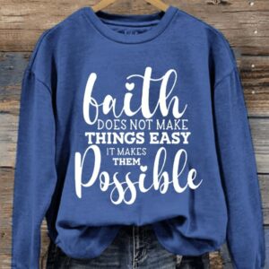 Womens It Does Not Make Things Easier It Makes Them Possible Print Sweatshirt