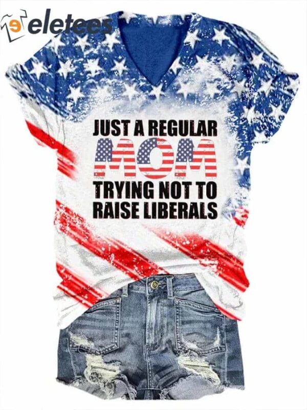 Women’s Just A Regular Mom Trying Not to Raise Liberals Print T-Shirt