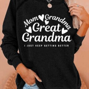 Womens Mom Grandma Great Grandma I Just Keep Getting Better Print Round Neck Sweatshirt