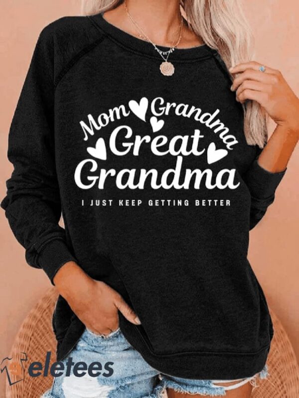 Women’s Mom Grandma Great Grandma I Just Keep Getting Better Print Round Neck Sweatshirt