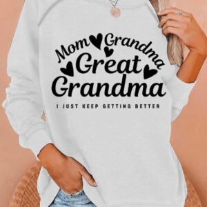 Womens Mom Grandma Great Grandma I Just Keep Getting Better Print Round Neck Sweatshirt1