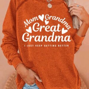 Womens Mom Grandma Great Grandma I Just Keep Getting Better Print Round Neck Sweatshirt2