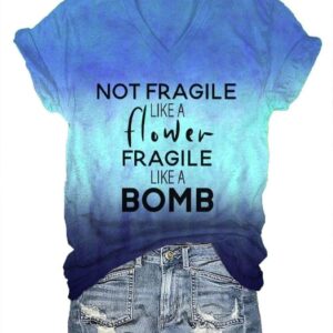 Womens Not Fragile Like a Flower Fragile Like a Bomb Print V Neck Tee1