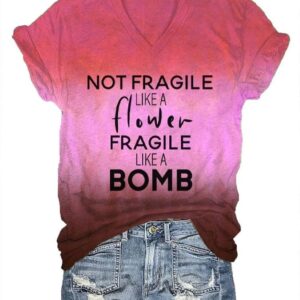 Womens Not Fragile Like a Flower Fragile Like a Bomb Print V Neck Tee2