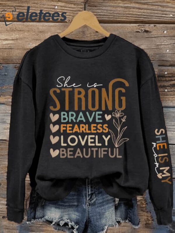 Women’s She Is My Mom Strong Fearless Brave Mother’s Day Print Sweatshirt
