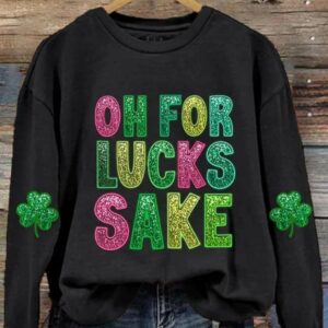 Womens St Patricks Funny Oh For Lucks Sake Clover Printed Sweatshirt1