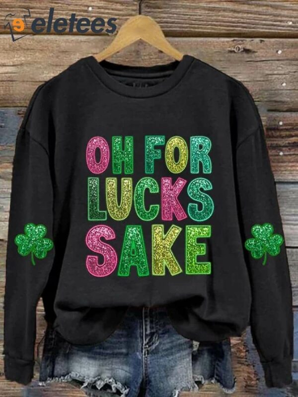 Women’s St. Patrick’s Funny Oh For Lucks Sake Clover Printed Sweatshirt