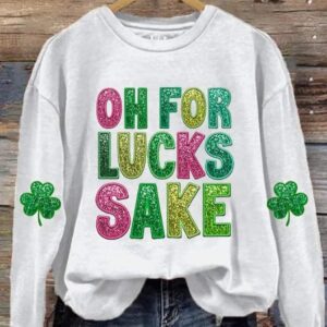 Womens St Patricks Funny Oh For Lucks Sake Clover Printed Sweatshirt2