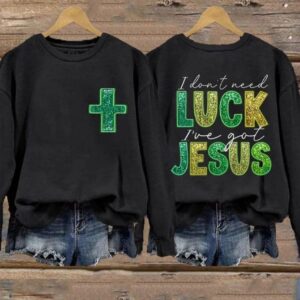 Womens St Patricks I Dont Need Luck Ive Got Jesus Clover Printed Sweatshirt1