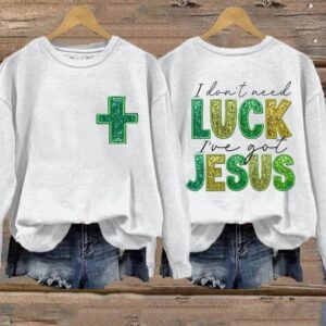 Womens St Patricks I Dont Need Luck Ive Got Jesus Clover Printed Sweatshirt2