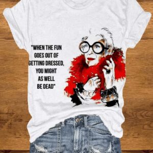 Women’s When the fun goes out of getting dressed you might as well be dead printed crew neck T-shirt