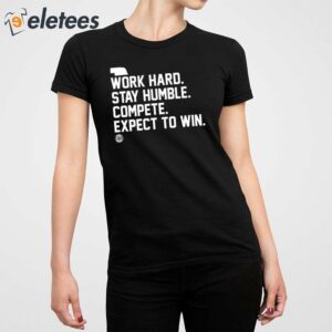 Work Hard Stay Humble Compete Expect To Win Shirt 3