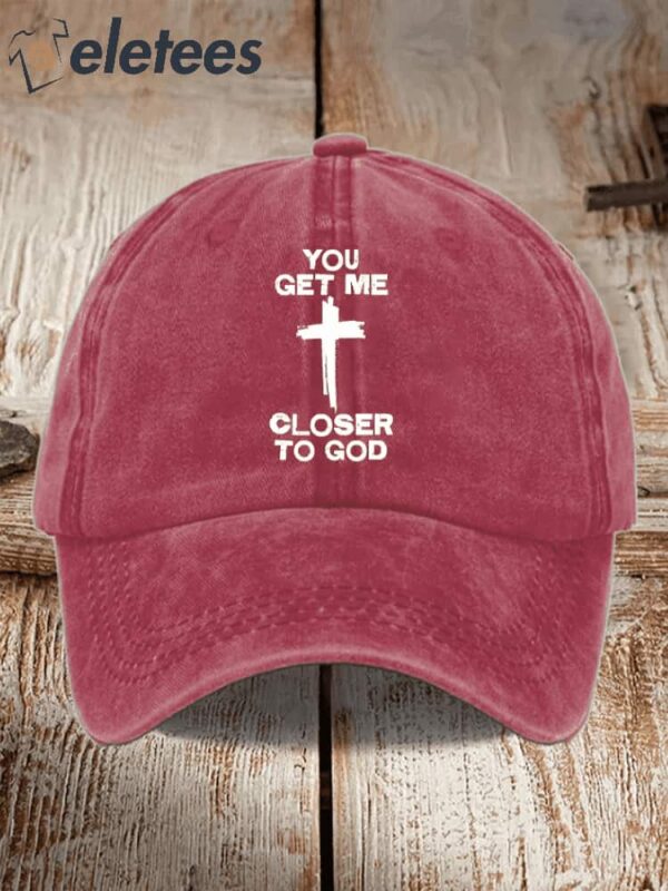 You Get Me Closer To God Printed Hat