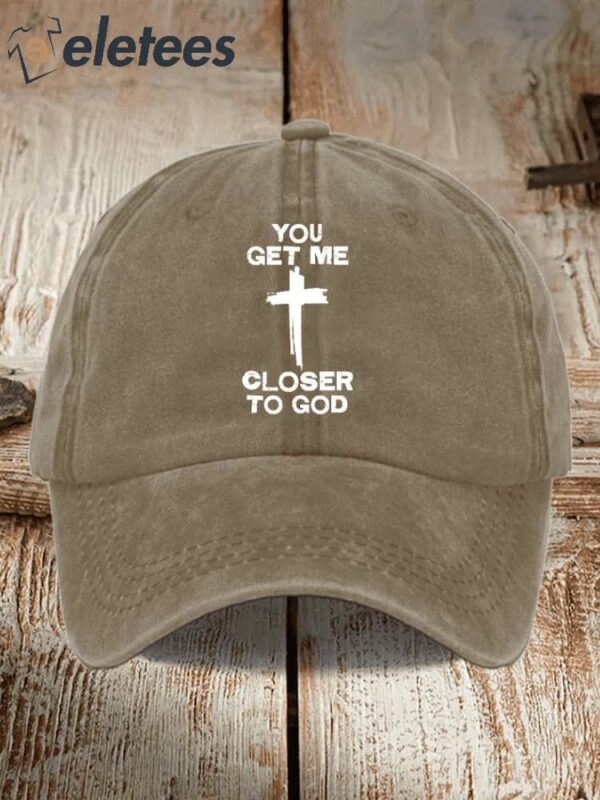 You Get Me Closer To God Printed Hat