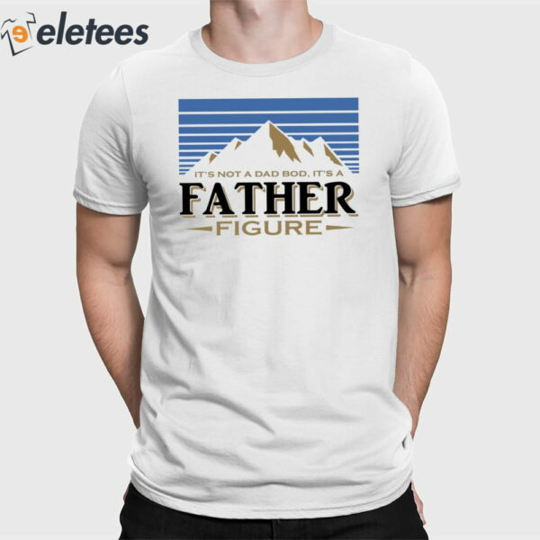 Busch Light Mountains It’s Not A Dad Bod It’s A Father Figure Shirt