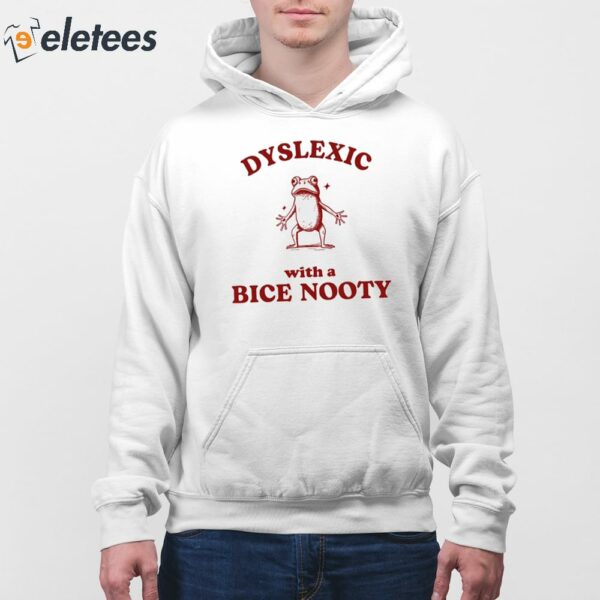 Dyslexic With A Bice Nooty Frog Shirt