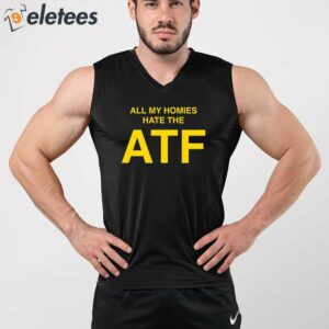 All My Homies Hate The ATF Shirt 4