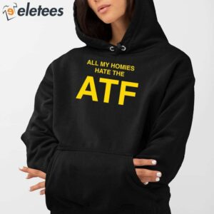 All My Homies Hate The ATF Shirt 5