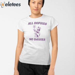 All Oopsies No Daisies Raccoon Shirt 2
