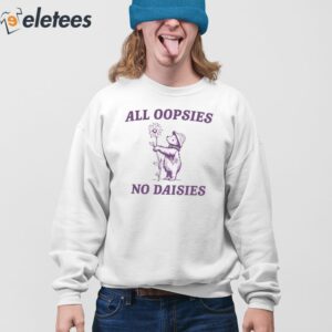 All Oopsies No Daisies Raccoon Shirt 3