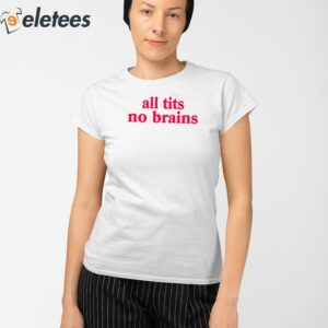 All Tits No Brains Shirt 2