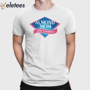 Almond Mom Just A Handful Shirt