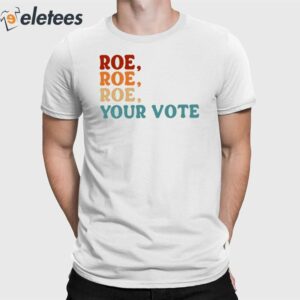 Angela Belcamino Roe Roe Roe Your Vote Shirt 1