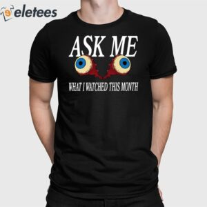 Ask Me What I Watched This Month Shirt