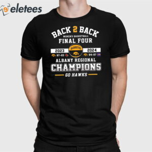 Back 2 Back Women's Basketball 2024 Final Four Albany Regional Champions Go Hawks Shirt