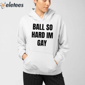 Ball So Hard IM Gay Shirt 3