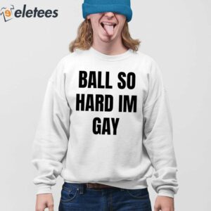 Ball So Hard IM Gay Shirt 4