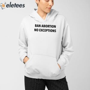 Ban Abortion No Exceptions Im Pro Choice Shirt 5