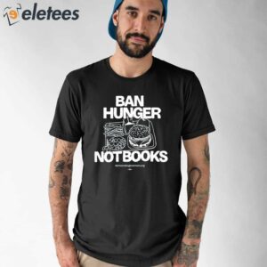 Ban Hunger Not Books Shirt 1