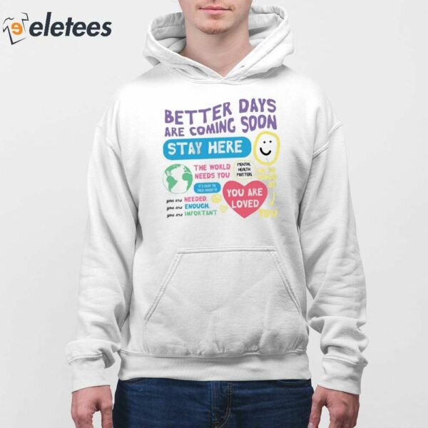 Better Days Are Coming Soon Stay Here Shirt