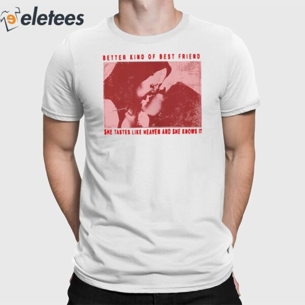 Better Kind Of Best Friend She Tastes Like Heaven And She Knows It Shirt