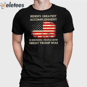 Biden's Greatest Accomplishment Is Showing People How Great Trump Was USA Flag Shirt 1