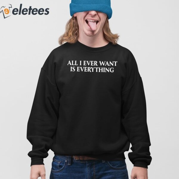 Blu Detiger All I Ever Want Is Everything Shirt