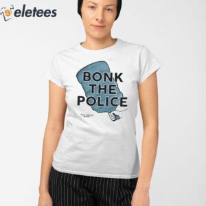 Bonk The Police Shirt 2