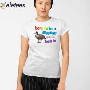 Born To Be A Silly Goose Forced To Lock In Shirt 2