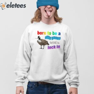 Born To Be A Silly Goose Forced To Lock In Shirt 3