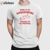 Born To Be Horizontal Forced To Be Vertical Shirt