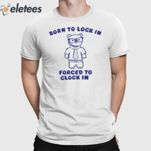 Born To Lock In Forced To Clock In Beer Shirt